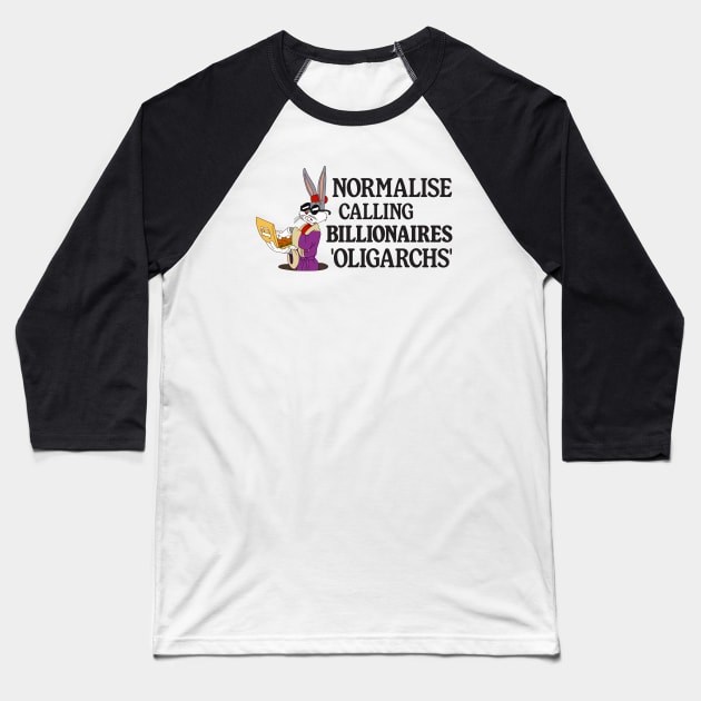 Normalise Calling Billionaires Oligarchs - Anti Billionaire Baseball T-Shirt by Football from the Left